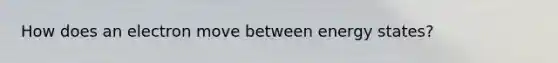 How does an electron move between energy states?