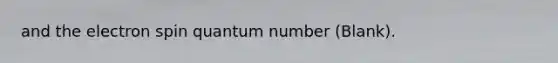 and the electron spin quantum number (Blank).