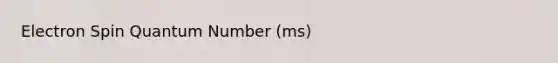 Electron Spin Quantum Number (ms)