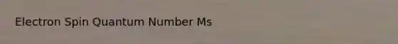 Electron Spin Quantum Number Ms