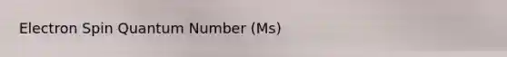 Electron Spin Quantum Number (Ms)