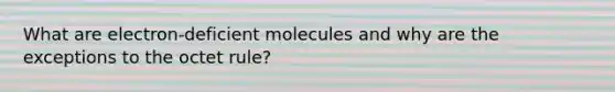 What are electron-deficient molecules and why are the exceptions to the octet rule?