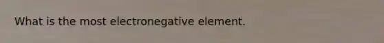 What is the most electronegative element.