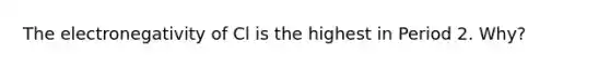 The electronegativity of Cl is the highest in Period 2. Why?