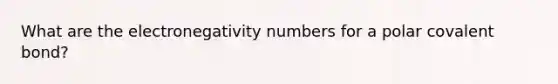 What are the electronegativity numbers for a polar covalent bond?