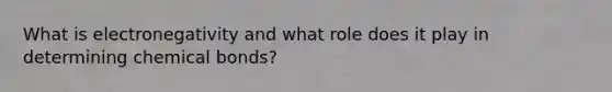 What is electronegativity and what role does it play in determining chemical bonds?