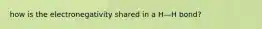 how is the electronegativity shared in a H—H bond?