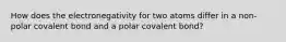 How does the electronegativity for two atoms differ in a non-polar covalent bond and a polar covalent bond?