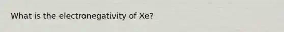 What is the electronegativity of Xe?