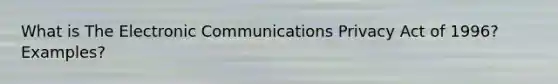 What is The Electronic Communications Privacy Act of 1996? Examples?