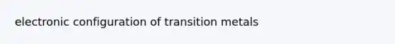 electronic configuration of transition metals