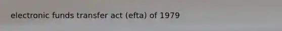 electronic funds transfer act (efta) of 1979