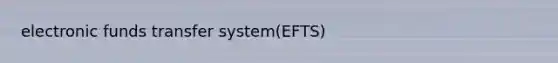 electronic funds transfer system(EFTS)