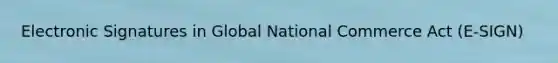 Electronic Signatures in Global National Commerce Act (E-SIGN)