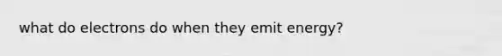 what do electrons do when they emit energy?