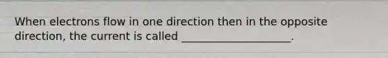 When electrons flow in one direction then in the opposite direction, the current is called ____________________.