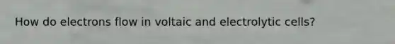 How do electrons flow in voltaic and electrolytic cells?