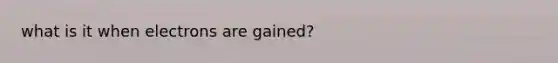 what is it when electrons are gained?