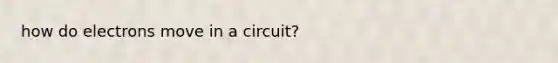 how do electrons move in a circuit?