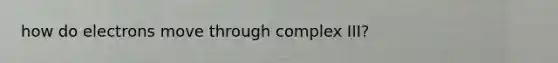 how do electrons move through complex III?