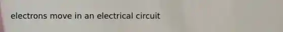 electrons move in an electrical circuit