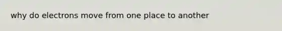 why do electrons move from one place to another