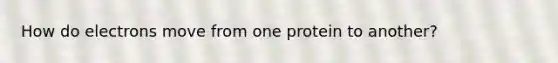 How do electrons move from one protein to another?