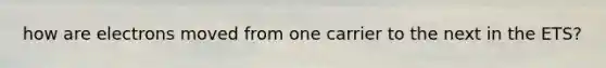 how are electrons moved from one carrier to the next in the ETS?