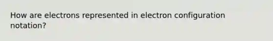 How are electrons represented in electron configuration notation?