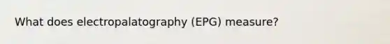 What does electropalatography (EPG) measure?