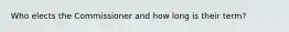 Who elects the Commissioner and how long is their term?
