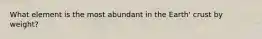 What element is the most abundant in the Earth' crust by weight?