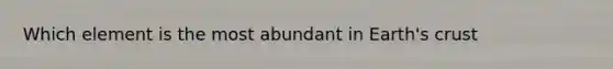 Which element is the most abundant in Earth's crust