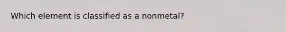 Which element is classified as a nonmetal?