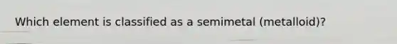 Which element is classified as a semimetal (metalloid)?