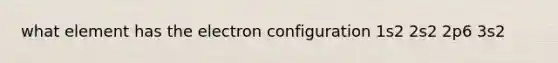 what element has the electron configuration 1s2 2s2 2p6 3s2