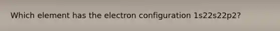 Which element has the electron configuration 1s22s22p2?