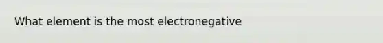 What element is the most electronegative