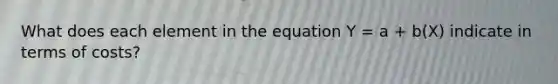 What does each element in the equation Y = a + b(X) indicate in terms of costs?