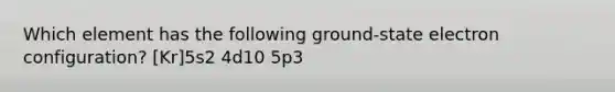 Which element has the following ground-state electron configuration? [Kr]5s2 4d10 5p3