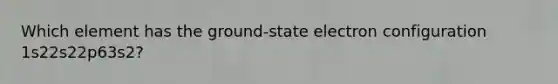 Which element has the ground-state electron configuration 1s22s22p63s2?