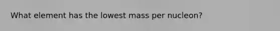 What element has the lowest mass per nucleon?