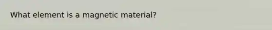 What element is a magnetic material?