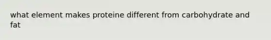 what element makes proteine different from carbohydrate and fat