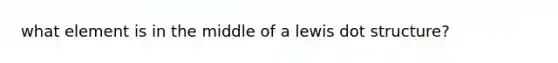 what element is in the middle of a lewis dot structure?