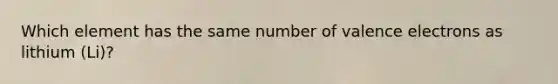 Which element has the same number of valence electrons as lithium (Li)?