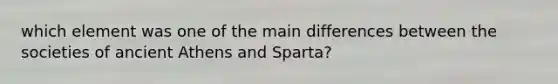 which element was one of the main differences between the societies of ancient Athens and Sparta?