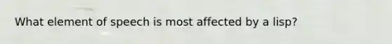 What element of speech is most affected by a lisp?