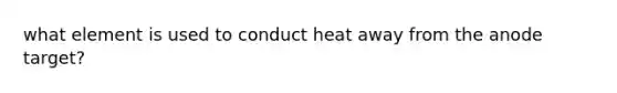 what element is used to conduct heat away from the anode target?