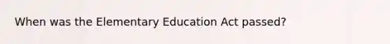 When was the Elementary Education Act passed?